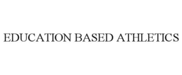 EDUCATION BASED ATHLETICS