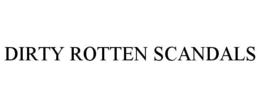 DIRTY ROTTEN SCANDALS