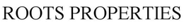 ROOTS PROPERTIES