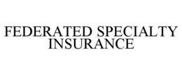 FEDERATED SPECIALTY INSURANCE
