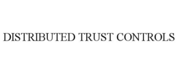 DISTRIBUTED TRUST CONTROLS