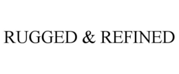 RUGGED & REFINED