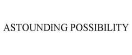 ASTOUNDING POSSIBILITY