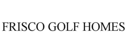 FRISCO GOLF HOMES