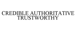 CREDIBLE AUTHORITATIVE TRUSTWORTHY