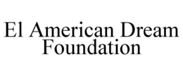EL AMERICAN DREAM FOUNDATION