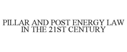 PILLAR AND POST ENERGY LAW IN THE 21ST CENTURY