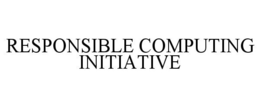 RESPONSIBLE COMPUTING INITIATIVE