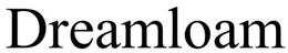 DREAMLOAM