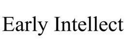 EARLY INTELLECT