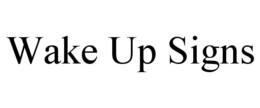 WAKE UP SIGNS