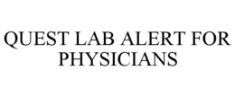 QUEST LAB ALERT FOR PHYSICIANS