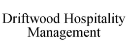 DRIFTWOOD HOSPITALITY MANAGEMENT
