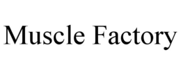 MUSCLE FACTORY