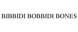 BIBBIDI BOBBIDI BONES