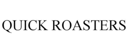 QUICK ROASTERS