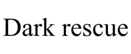 DARK RESCUE