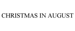 CHRISTMAS IN AUGUST