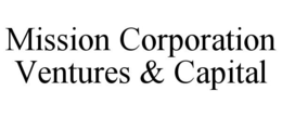 MISSION CORPORATION VENTURES & CAPITAL
