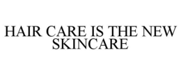 HAIR CARE IS THE NEW SKINCARE