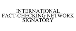 INTERNATIONAL FACT-CHECKING NETWORK SIGNATORY