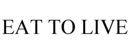 EAT TO LIVE