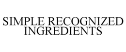 SIMPLE RECOGNIZED INGREDIENTS