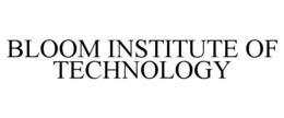 BLOOM INSTITUTE OF TECHNOLOGY