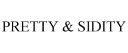 PRETTY & SIDITY
