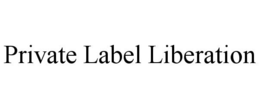 PRIVATE LABEL LIBERATION