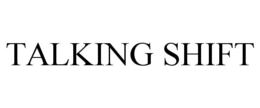 TALKING SHIFT