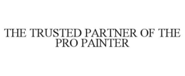 THE TRUSTED PARTNER OF THE PRO PAINTER