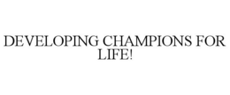 DEVELOPING CHAMPIONS FOR LIFE!