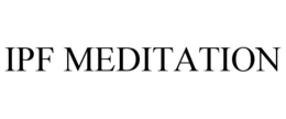 IPF MEDITATION