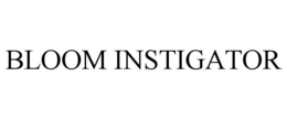 BLOOM INSTIGATOR