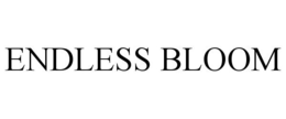 ENDLESS BLOOM