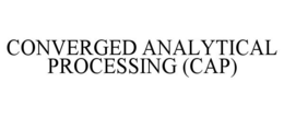 CONVERGED ANALYTICAL PROCESSING (CAP)