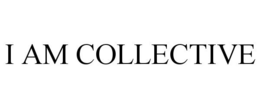 I AM COLLECTIVE