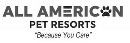 ALL AMERICAN PET RESORTS "BECAUSE YOU CARE"