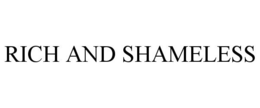 RICH AND SHAMELESS