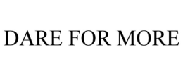 DARE FOR MORE