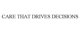 CARE THAT DRIVES DECISIONS