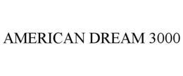 AMERICAN DREAM 3000