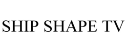 SHIP SHAPE TV