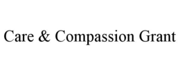 CARE & COMPASSION GRANT
