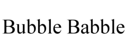 BUBBLE BABBLE