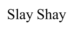 SLAY SHAY