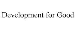 DEVELOPMENT FOR GOOD