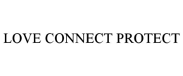 LOVE CONNECT PROTECT