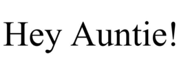 HEY AUNTIE!